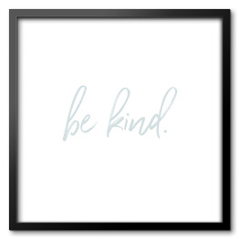 Obraz w ramie "Be kind" - napisy ozdobne