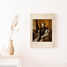 Obraz na płótnie Tycjan "Filip II" - reprodukcja z napisem. Plakat z passe partout
