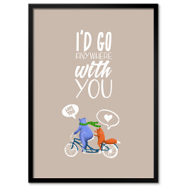 Plakat w ramie Rower - napis I'd go anywhere with you