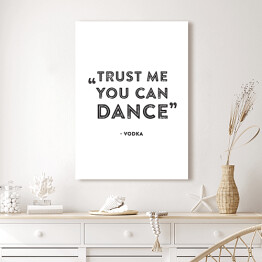 Obraz klasyczny Hasło motywacyjne - "Trust me you can dance!"