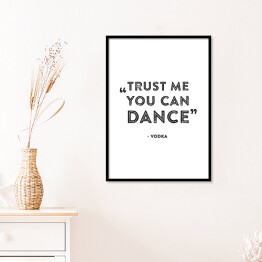 Plakat w ramie Hasło motywacyjne - "Trust me you can dance!"
