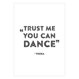 Plakat Hasło motywacyjne - "Trust me you can dance!"