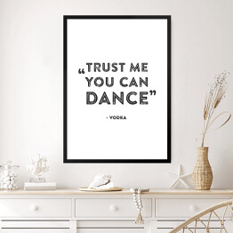 Obraz w ramie Hasło motywacyjne - "Trust me you can dance!"