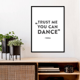 Plakat w ramie Hasło motywacyjne - "Trust me you can dance!"