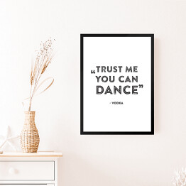 Obraz w ramie Hasło motywacyjne - "Trust me you can dance!"