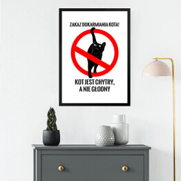 Obraz w ramie "Zakaz dokarmiania kota! Kot jest chytry, a nie głodny" - kocie znaki