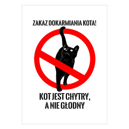 Plakat "Zakaz dokarmiania kota! Kot jest chytry, a nie głodny" - kocie znaki