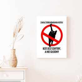 Obraz klasyczny "Zakaz dokarmiania kota! Kot jest chytry, a nie głodny" - kocie znaki