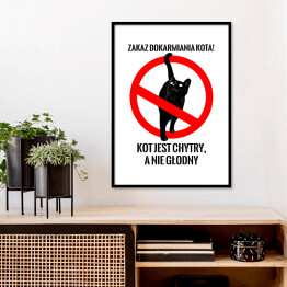 Plakat w ramie "Zakaz dokarmiania kota! Kot jest chytry, a nie głodny" - kocie znaki