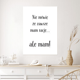 Plakat samoprzylepny "Nie mówię, że zawsze mam rację... ale mam!" - typografia