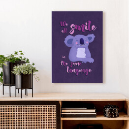 Obraz klasyczny Koala z napisem "We all smile in the same language"