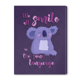 Obraz na płótnie Koala z napisem "We all smile in the same language"