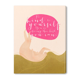 Obraz na płótnie "Be kind to yourself. You're doing the best you can" - ilustracja