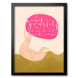 Obraz w ramie "Be kind to yourself. You're doing the best you can" - ilustracja