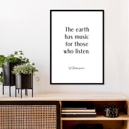 Plakat w ramie "The earth has music for those who listen" - W. Shakespeare