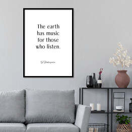 Plakat w ramie "The earth has music for those who listen" - W. Shakespeare