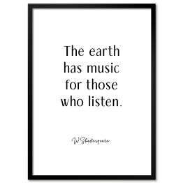 Obraz klasyczny "The earth has music for those who listen" - W. Shakespeare