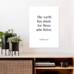 Plakat "The earth has music for those who listen" - W. Shakespeare