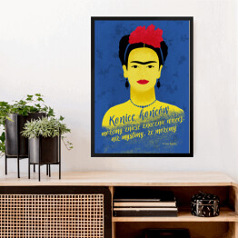 Obraz w ramie Ilustracja z cytatem - "Koniec końcow możemy znieść znacznie więcej, niż myślimy, że możemy" - Frida Kahlo