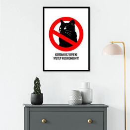 Plakat w ramie "Kotom bez opieki wstęp wzbroniony!" - kocie znaki