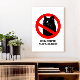 Obraz na płótnie "Kotom bez opieki wstęp wzbroniony!" - kocie znaki