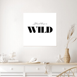 Plakat samoprzylepny "All good things are wild" - typografia