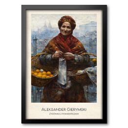 Obraz w ramie Aleksander Gierymski "Żydówka z pomarańczami" - reprodukcja z napisem. Plakat z passe partout
