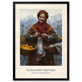 Plakat w ramie Aleksander Gierymski "Żydówka z pomarańczami" - reprodukcja z napisem. Plakat z passe partout