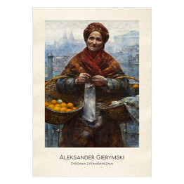 Plakat Aleksander Gierymski "Żydówka z pomarańczami" - reprodukcja z napisem. Plakat z passe partout