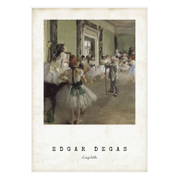 Plakat Edgar Degas "Lekcja baletu" - reprodukcja z napisem. Plakat z passe partout
