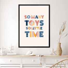 Obraz w ramie "Tak dużo zabawek, tak mało czasu" - typografia