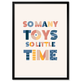 Plakat w ramie "Tak dużo zabawek, tak mało czasu" - typografia