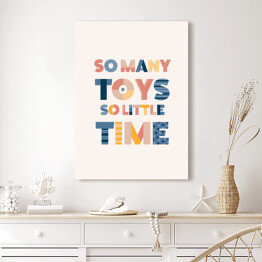 Obraz na płótnie "Tak dużo zabawek, tak mało czasu" - typografia