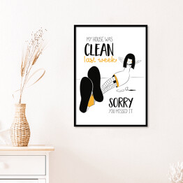 Plakat w ramie Ilustracja z hasłem motywacyjnym - My house was clean last week
