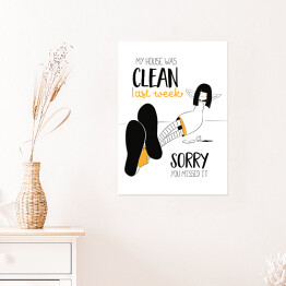Plakat samoprzylepny Ilustracja z hasłem motywacyjnym - My house was clean last week