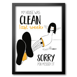 Obraz w ramie Ilustracja z hasłem motywacyjnym - My house was clean last week