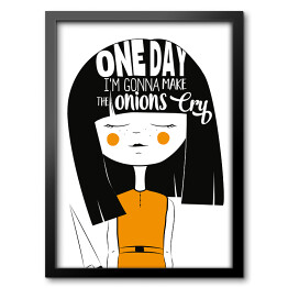 Obraz w ramie "One day I am gonna make onions cry" - typografia