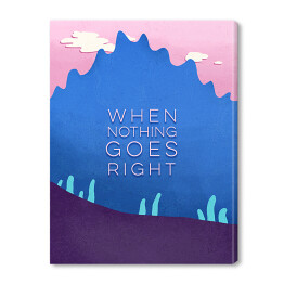 Obraz na płótnie Droga - "When nothing goes right"