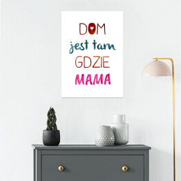 Plakat "Dom jest tam gdzie mama" - kolorowy napis
