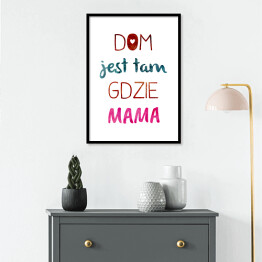 Plakat w ramie "Dom jest tam gdzie mama" - kolorowy napis