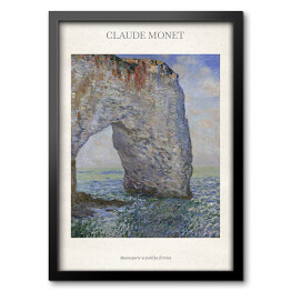 Obraz w ramie Claude Monet "Manneporte w pobliżu Etretat" - reprodukcja z napisem. Plakat z passe partout