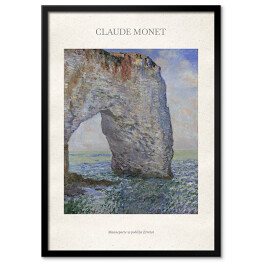 Plakat w ramie Claude Monet "Manneporte w pobliżu Etretat" - reprodukcja z napisem. Plakat z passe partout