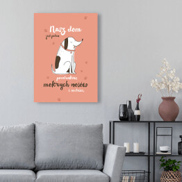 Obraz klasyczny Pies - nasz dom jest pełen pocałunków, mokrych nosów i miłości