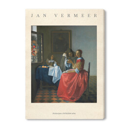 Obraz na płótnie Jan Vermeer "Dziewczyna z kieliszkiem wina" - reprodukcja z napisem. Plakat z passe partout