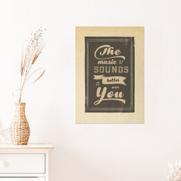 Plakat Ilustracja - napis "The music sounds better with you"