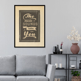 Plakat w ramie Ilustracja - napis "The music sounds better with you"