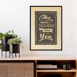 Plakat w ramie Ilustracja - napis "The music sounds better with you"