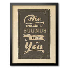 Obraz w ramie Ilustracja - napis "The music sounds better with you"