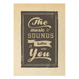 Plakat samoprzylepny Ilustracja - napis "The music sounds better with you"