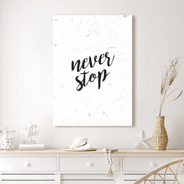 Obraz klasyczny "Never stop" - hasło motywacyjne